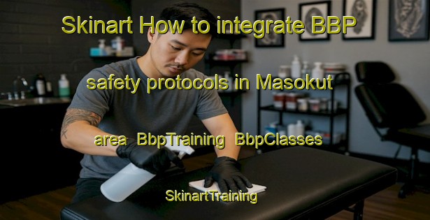 Skinart How to integrate BBP safety protocols in Masokut area | BbpTraining | BbpClasses | SkinartTraining-Indonesia