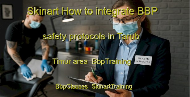 Skinart How to integrate BBP safety protocols in Tarub Timur area | BbpTraining | BbpClasses | SkinartTraining-Indonesia