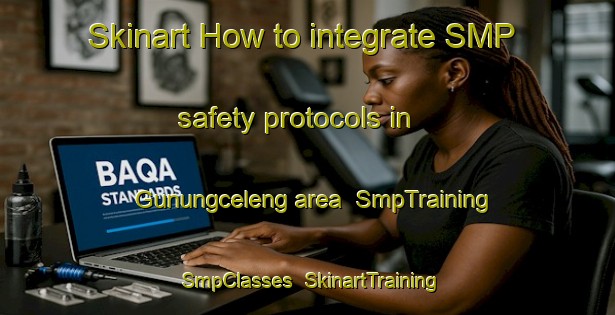 Skinart How to integrate SMP safety protocols in Gunungceleng area | SmpTraining | SmpClasses | SkinartTraining-Indonesia