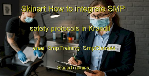 Skinart How to integrate SMP safety protocols in Krandil area | SmpTraining | SmpClasses | SkinartTraining-Indonesia