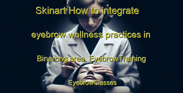 Skinart How to integrate eyebrow wellness practices in Binarong area | EyebrowTraining | EyebrowClasses | SkinartTraining-Indonesia
