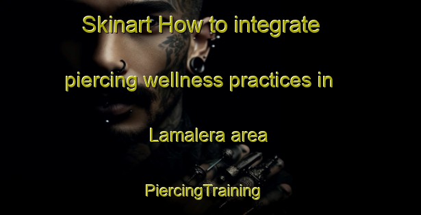 Skinart How to integrate piercing wellness practices in Lamalera area | PiercingTraining | PiercingClasses | SkinartTraining-Indonesia