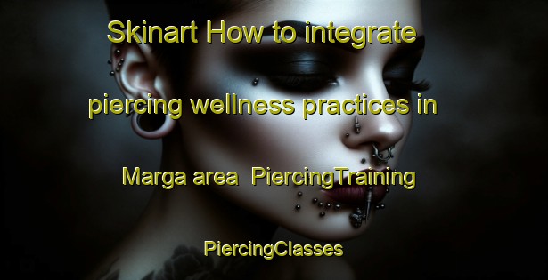 Skinart How to integrate piercing wellness practices in Marga area | #PiercingTraining #PiercingClasses #SkinartTraining-Indonesia