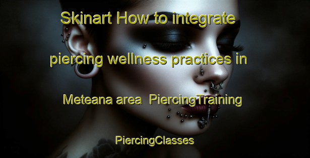 Skinart How to integrate piercing wellness practices in Meteana area | #PiercingTraining #PiercingClasses #SkinartTraining-Indonesia