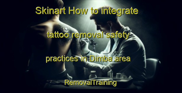 Skinart How to integrate tattoo removal safety practices in Dimba area | RemovalTraining | RemovalClasses | SkinartTraining-Indonesia