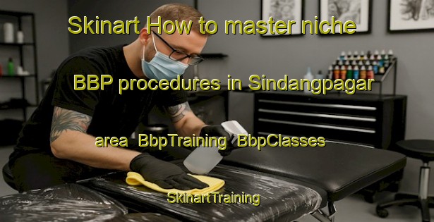 Skinart How to master niche BBP procedures in Sindangpagar area | BbpTraining | BbpClasses | SkinartTraining-Indonesia