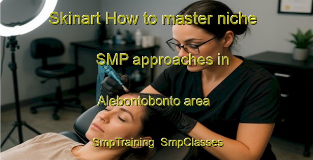 Skinart How to master niche SMP approaches in Alebontobonto area | SmpTraining | SmpClasses | SkinartTraining-Indonesia