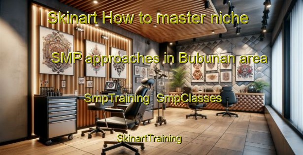 Skinart How to master niche SMP approaches in Bubunan area | SmpTraining | SmpClasses | SkinartTraining-Indonesia