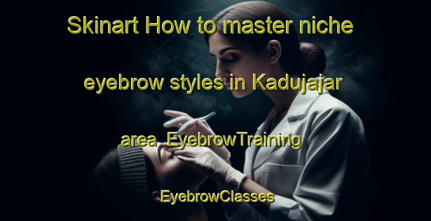 Skinart How to master niche eyebrow styles in Kadujajar area | EyebrowTraining | EyebrowClasses | SkinartTraining-Indonesia