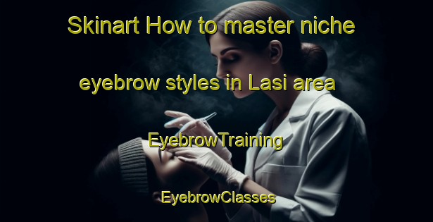 Skinart How to master niche eyebrow styles in Lasi area | EyebrowTraining | EyebrowClasses | SkinartTraining-Indonesia