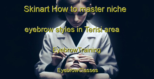 Skinart How to master niche eyebrow styles in Terisi area | EyebrowTraining | EyebrowClasses | SkinartTraining-Indonesia