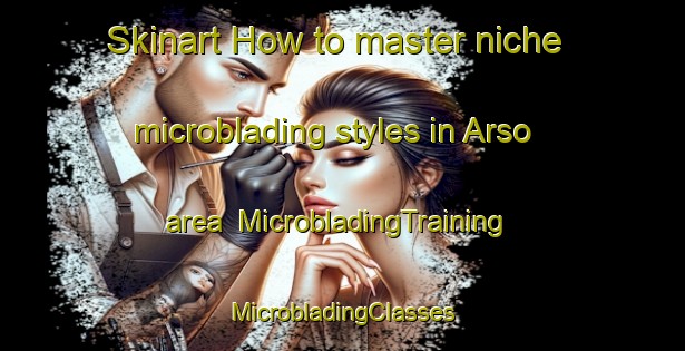 Skinart How to master niche microblading styles in Arso area | #MicrobladingTraining #MicrobladingClasses #SkinartTraining-Indonesia