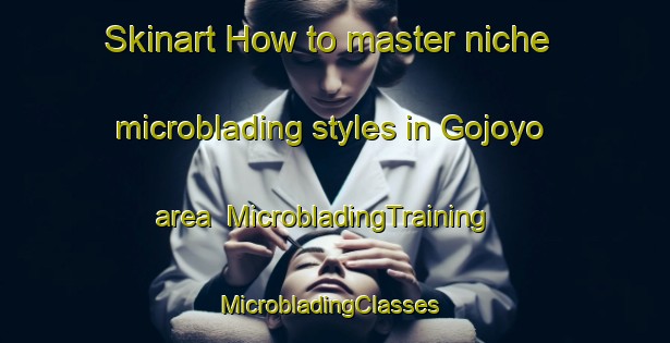 Skinart How to master niche microblading styles in Gojoyo area | MicrobladingTraining | MicrobladingClasses | SkinartTraining-Indonesia