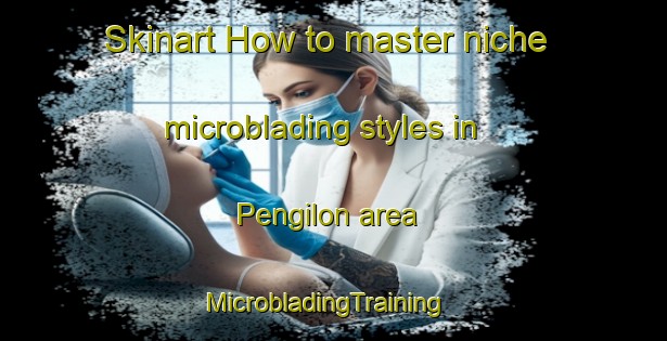 Skinart How to master niche microblading styles in Pengilon area | MicrobladingTraining | MicrobladingClasses | SkinartTraining-Indonesia