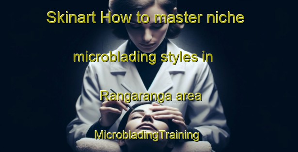 Skinart How to master niche microblading styles in Rangaranga area | #MicrobladingTraining #MicrobladingClasses #SkinartTraining-Indonesia