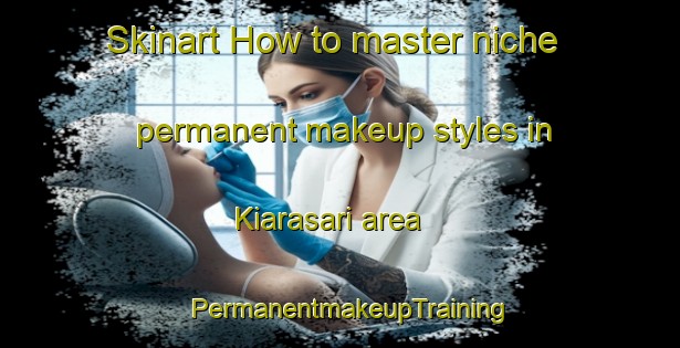 Skinart How to master niche permanent makeup styles in Kiarasari area | PermanentmakeupTraining | PermanentmakeupClasses | SkinartTraining-Indonesia