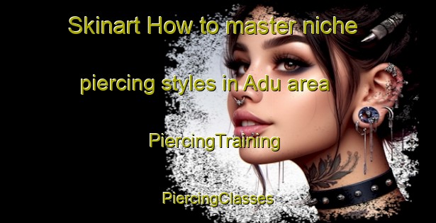 Skinart How to master niche piercing styles in Adu area | #PiercingTraining #PiercingClasses #SkinartTraining-Indonesia