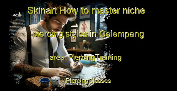 Skinart How to master niche piercing styles in Gelempang area | #PiercingTraining #PiercingClasses #SkinartTraining-Indonesia