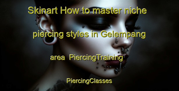 Skinart How to master niche piercing styles in Gelempang area | #PiercingTraining #PiercingClasses #SkinartTraining-Indonesia