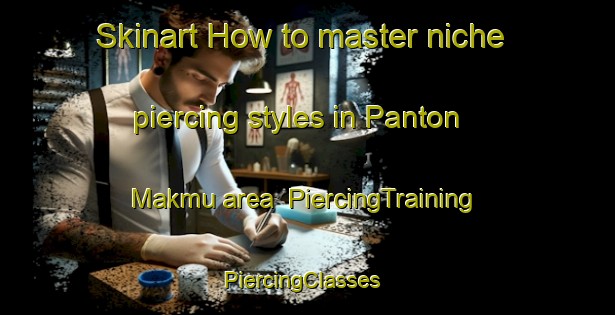 Skinart How to master niche piercing styles in Panton Makmu area | PiercingTraining | PiercingClasses | SkinartTraining-Indonesia