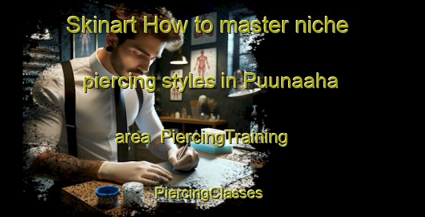 Skinart How to master niche piercing styles in Puunaaha area | PiercingTraining | PiercingClasses | SkinartTraining-Indonesia