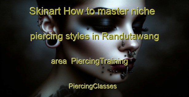 Skinart How to master niche piercing styles in Randutawang area | PiercingTraining | PiercingClasses | SkinartTraining-Indonesia
