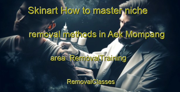 Skinart How to master niche removal methods in Aek Mompang area | RemovalTraining | RemovalClasses | SkinartTraining-Indonesia