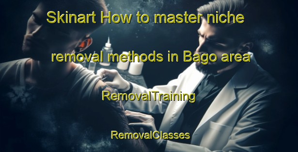 Skinart How to master niche removal methods in Bago area | RemovalTraining | RemovalClasses | SkinartTraining-Indonesia