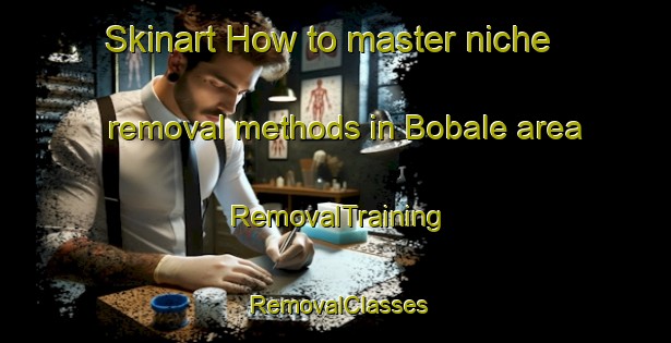 Skinart How to master niche removal methods in Bobale area | RemovalTraining | RemovalClasses | SkinartTraining-Indonesia