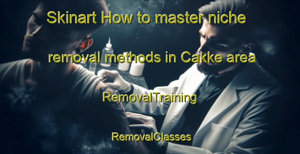 Skinart How to master niche removal methods in Cakke area | RemovalTraining | RemovalClasses | SkinartTraining-Indonesia