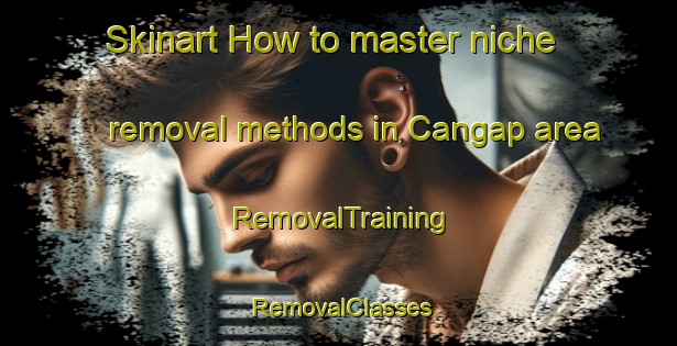 Skinart How to master niche removal methods in Cangap area | RemovalTraining | RemovalClasses | SkinartTraining-Indonesia