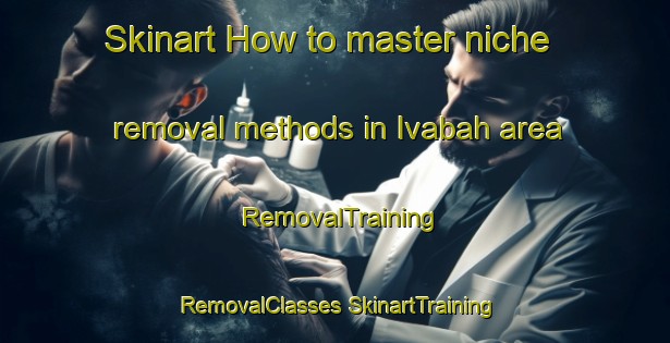 Skinart How to master niche removal methods in Ivabah area | #RemovalTraining #RemovalClasses #SkinartTraining-Indonesia