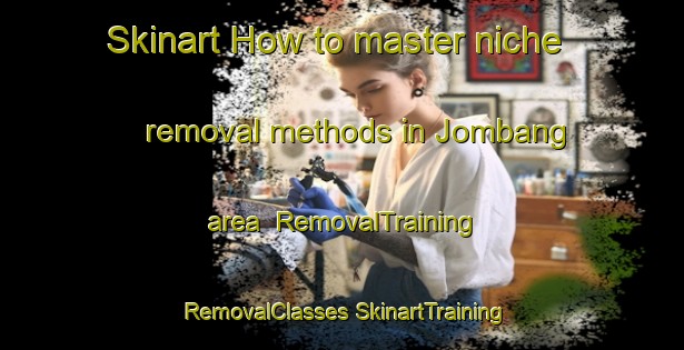 Skinart How to master niche removal methods in Jombang area | #RemovalTraining #RemovalClasses #SkinartTraining-Indonesia