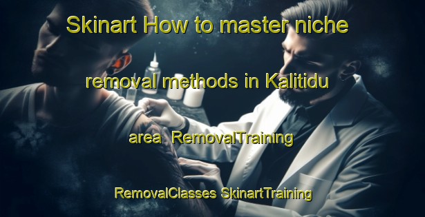 Skinart How to master niche removal methods in Kalitidu area | #RemovalTraining #RemovalClasses #SkinartTraining-Indonesia