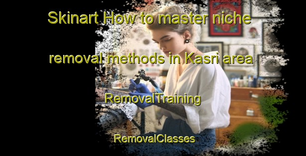 Skinart How to master niche removal methods in Kasri area | RemovalTraining | RemovalClasses | SkinartTraining-Indonesia
