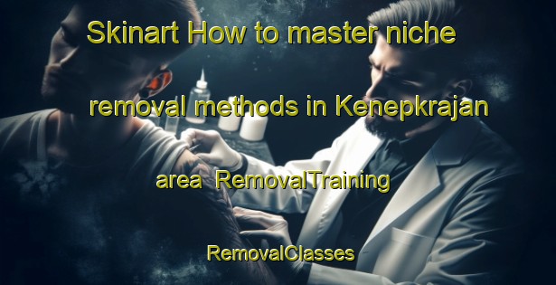 Skinart How to master niche removal methods in Kenepkrajan area | RemovalTraining | RemovalClasses | SkinartTraining-Indonesia