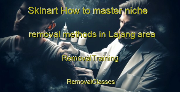 Skinart How to master niche removal methods in Lajang area | RemovalTraining | RemovalClasses | SkinartTraining-Indonesia