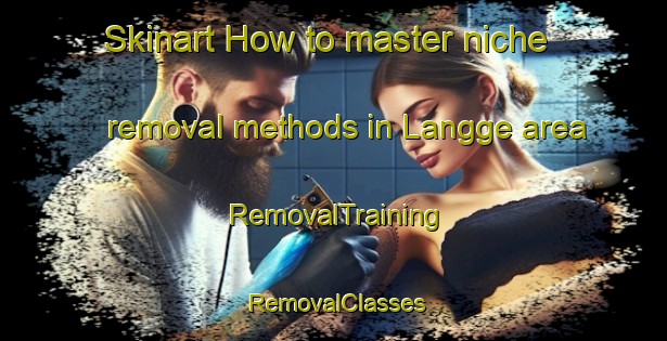 Skinart How to master niche removal methods in Langge area | RemovalTraining | RemovalClasses | SkinartTraining-Indonesia