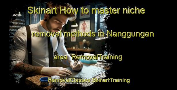 Skinart How to master niche removal methods in Nanggungan area | #RemovalTraining #RemovalClasses #SkinartTraining-Indonesia