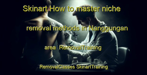 Skinart How to master niche removal methods in Nanggungan area | #RemovalTraining #RemovalClasses #SkinartTraining-Indonesia