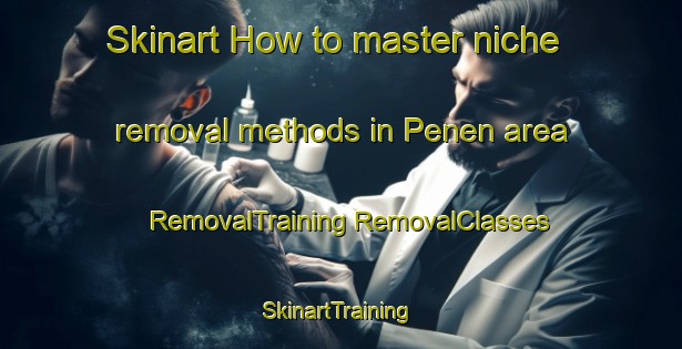 Skinart How to master niche removal methods in Penen area | #RemovalTraining #RemovalClasses #SkinartTraining-Indonesia