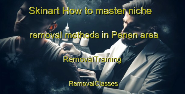 Skinart How to master niche removal methods in Penen area | RemovalTraining | RemovalClasses | SkinartTraining-Indonesia