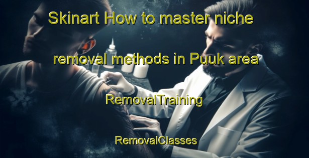 Skinart How to master niche removal methods in Puuk area | RemovalTraining | RemovalClasses | SkinartTraining-Indonesia