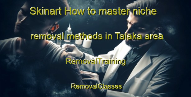 Skinart How to master niche removal methods in Talaka area | RemovalTraining | RemovalClasses | SkinartTraining-Indonesia