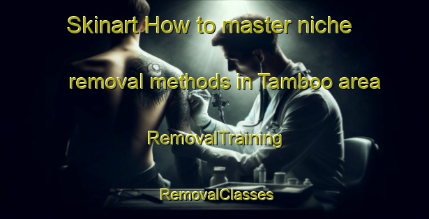 Skinart How to master niche removal methods in Tamboo area | RemovalTraining | RemovalClasses | SkinartTraining-Indonesia