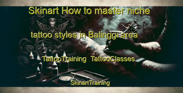 Skinart How to master niche tattoo styles in Balinggi area | TattooTraining | TattooClasses | SkinartTraining-Indonesia