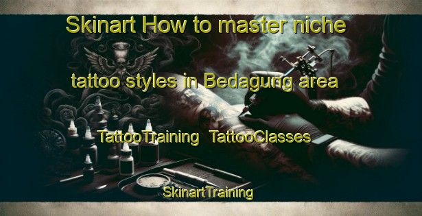 Skinart How to master niche tattoo styles in Bedagung area | TattooTraining | TattooClasses | SkinartTraining-Indonesia