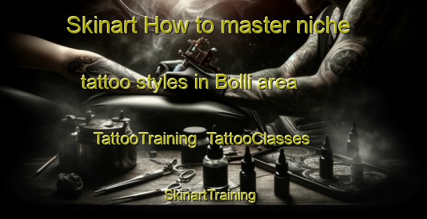 Skinart How to master niche tattoo styles in Bolli area | TattooTraining | TattooClasses | SkinartTraining-Indonesia