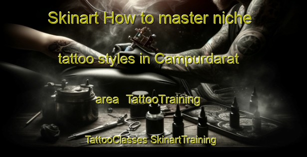 Skinart How to master niche tattoo styles in Campurdarat area | #TattooTraining #TattooClasses #SkinartTraining-Indonesia