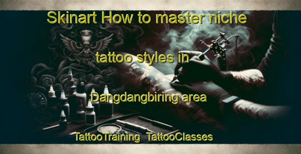Skinart How to master niche tattoo styles in Dangdangbiring area | TattooTraining | TattooClasses | SkinartTraining-Indonesia